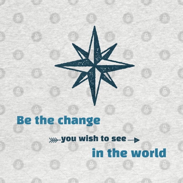 Be the Change You Wish to See in the World Motivation by GreenbergIntegrity